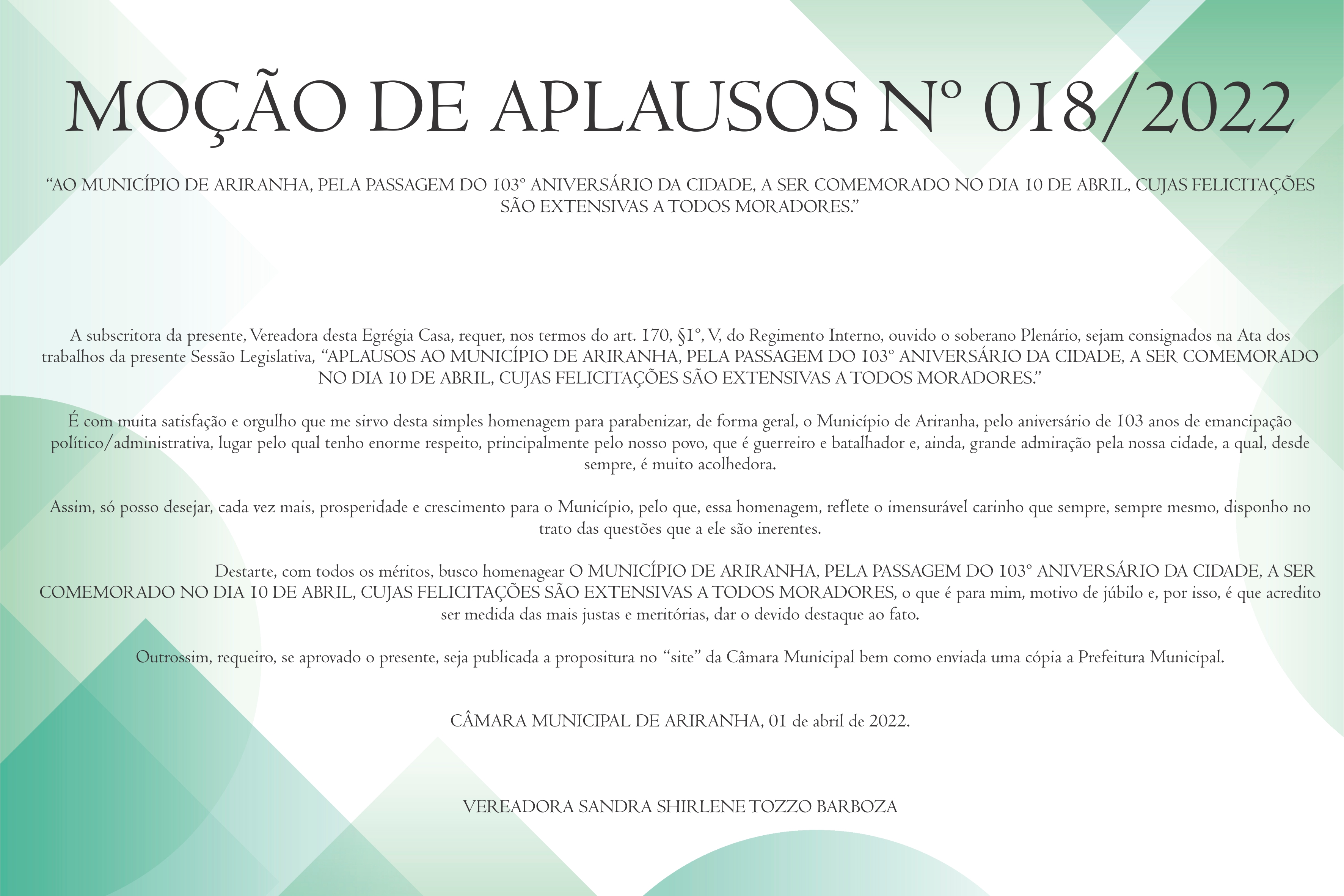 MOÇÃO DE APLAUSOS Nº 018/2022   “AO MUNICÍPIO DE ARIRANHA, PELA PASSAGEM DO 103º ANIVERSÁRIO DA CIDADE, A SER COMEMORADO NO DIA 10 DE ABRIL, CUJAS FELICITAÇÕES SÃO EXTENSIVAS A TODOS MORADORES.”  